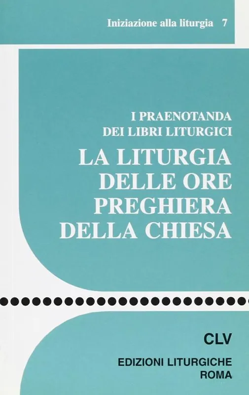La liturgia delle ore preghiera della Chiesa. I praenotanda dei libri liturgici Must-Have