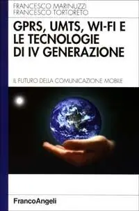Ordina Subito GPRS, UMTS, WI-FI e le tecnologie di IVª generazione. Il futuro della comunicazione mobile