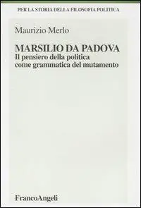 Marsilio da Padova. Il pensiero della politica come grammatica del mutamento Novità