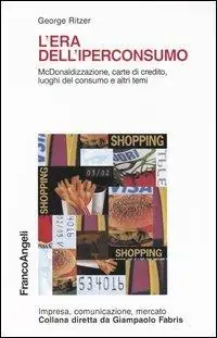 L‘ era dell‘iperconsumo. McDonaldizzazione, carte di credito, luoghi del consumo e altri temi Offerta Lampo