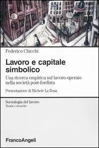 Offerta Lavoro e capitale simbolico. Una ricerca empirica sul lavoro operaio nella sociatà post-fordista