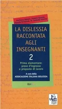 La dislessia raccontata agli insegnanti. Vol. 2 Prima elementare prove d‘ingresso e proposte di lavoro. A Buon Prezzo
