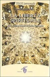 La libertà spirituale. Vita ed insegnamenti di Carlos Castaneda Prezzo Scontato