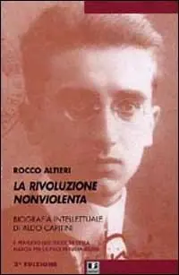 Nuovo Arrivo La rivoluzione non violenta. Per una biografia intellettuale di Aldo Capitini