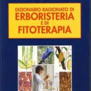 Dizionario ragionato di erboristeria e di fitoterapia Compra Oggi Stesso
