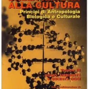 Must-Have Dalla natura alla cultura. Principi di antropologia biologica e culturale. Vol. 3 Uomo, ambiente e società oggi.