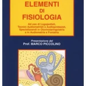 Offerta Elementi di fisiologia. Ad uso di logopedisti, tecnici audiometristi e audioprotesisti, specializzandi in otorinolaringoiatria e in audiometria e foniatria