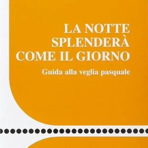 Di Tendenza La notte splenderà come il giorno. Guida alla veglia pasquale