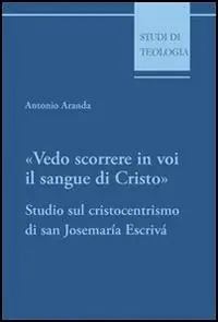 Vedo scorrere in voi il sangue di Cristo. Studio sul cristocentrismo di san Josemaría Escrivá Ultimissimo Modello