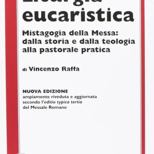 Occasione Imperdibile Liturgia eucaristica. Mistagogia della messa dalla storia e dalla teologia alla pastorale pratica. NUOVA EDIZIONE riveduta e aggiornata all‘editio typica del.... Nuova ediz.