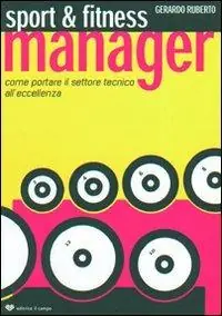 Sport & fitness manager. Come portare il settore tecnico all‘eccellenza Professionale