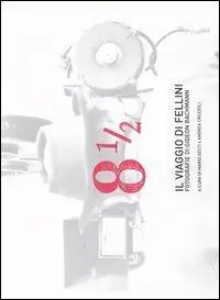 Otto e mezzo. Il viaggio di Fellini. Fotografie di Gideon Bachmann Saldi