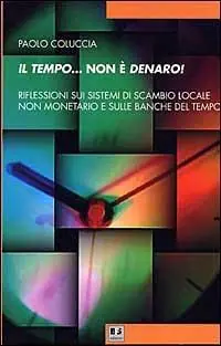 Il tempo... non è denaro! Riflessioni sui sistemi di scambio locale non monetario e sulle Banche del tempo Consegna Rapida