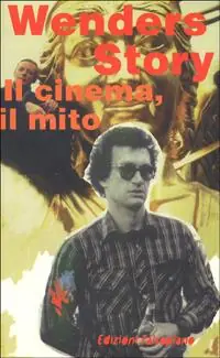 Wenders story. Il cinema, il viaggio, la musica, il mito Ultime Pezzi