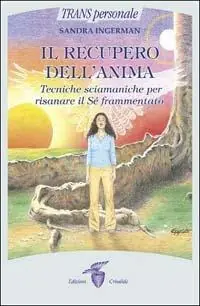 Occasione Il recupero dell‘anima. Tecniche sciamaniche per risanare il sé frammentato