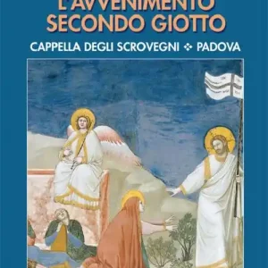 Solo Oggi L‘ avvenimento secondo Giotto. Cappella degli Scrovegni. Padova