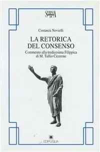 Offerta Limitata La retorica del consenso. Commento alla tredicesima Filippica di M. Tullio Cicerone