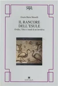 Il rancore dell‘esule. Ovidio, l‘Ibis e i modi dell‘invettiva Vendita Finale