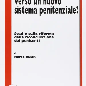 Prezzo Basso Verso un nuovo sistema penitenziale? Studio sulla riforma della riconciliazione dei penitenti