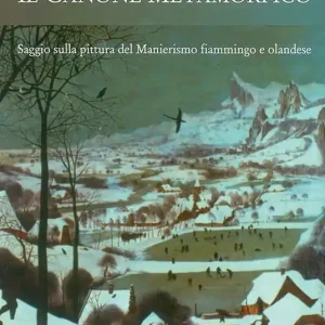 Il canone metamorfico. Saggio sulla pittura del manierismo fiammingo e olandese Subito Disponibile