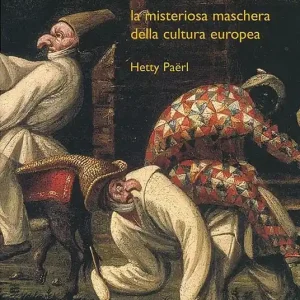 Pulcinella. La misteriosa maschera della cultura europea Reso Gratuito