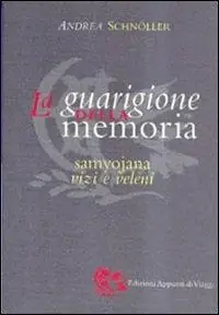 La guarigione della memoria. Samyojana, vizi e veleni Bestseller
