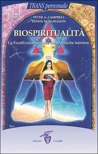 Biospiritualità. La focalizzazione come via di crescita interiore Nuovo Arrivo
