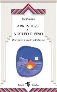 Offerta Lampo Arrendersi al nucleo divino. Il sentiero a livello dell‘anima