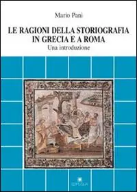 Le ragioni della storiografia in Grecia e a Roma. Una introduzione Subito Disponibile