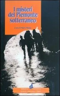 I misteri del Piemonte sotterraneo Nuova Collezione