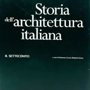 Storia dell‘architettura italiana. Il Settecento. Ediz. illustrata Ordina Subito