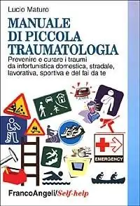 Manuale di piccola traumatologia. Prevenire e curare i traumi da infortunistica domestica, stradale, lavorativa, sportiva e del fai da te Offerta Lampo