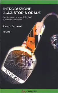 Introduzione alla storia orale. Storia, conservazioni delle fonti e problemi di metodo. Vol. 1 A Buon Prezzo