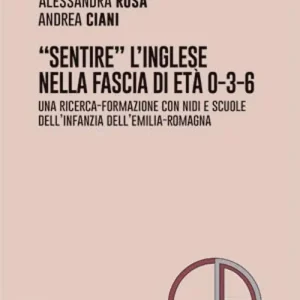 Promozione «Sentire» l‘inglese nella fascia di età 0-3-6. Una ricerca-formazione con nidi e scuole dell‘infanzia dell‘Emilia-Romagna