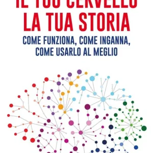 Il tuo cervello, la tua storia Ultimissimo Modello