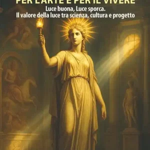 Ultime Pezzi L‘illuminotecnica per l‘arte e per il vivere. Luce buona, Luce sporca. Il valore della luce tra scienza, cultura e progetto