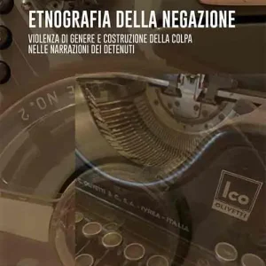 Sconto Etnografia della negazione. Violenza di genere e costruzione della colpa nelle narrazioni dei detenuti
