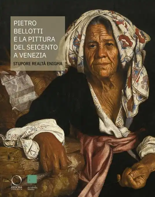 Soddisfatti O Rimborsati Pietro Bellotti e la pittura del Seicento a Venezia Stupore, realtà, enigma. Ediz. a colori