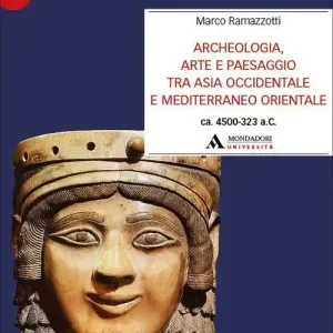 Archeologia, arte e paesaggio tra Asia occidentale e Mediterraneo orientale (ca. 4500-323 a.C.) Spedito Oggi