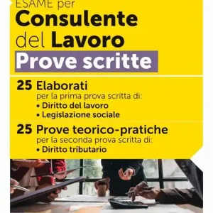 Consegna Rapida Esame per consulente del lavoro. Prove scritte