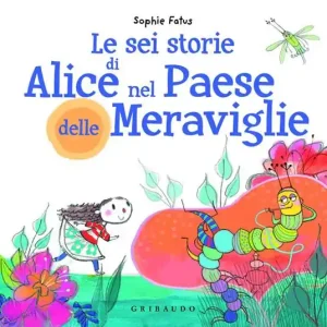 Prezzo Scontato Le sei storie di Alice nel Paese delle Meraviglie I LOVE