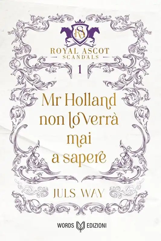 Affare Mr Holland non lo verrà mai a sapere. Royal Ascot scandals. Vol. 1
