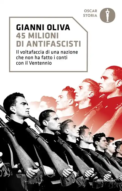 Solo Oggi 45 milioni di antifascisti. Il voltafaccia di una nazione che non ha fatto i conti con il Ventennio