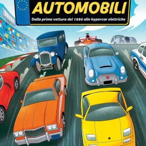 Automobili. Dalla prima vettura del 1886 alle hypercar elettriche. Ediz. a colori Ultima Occasione
