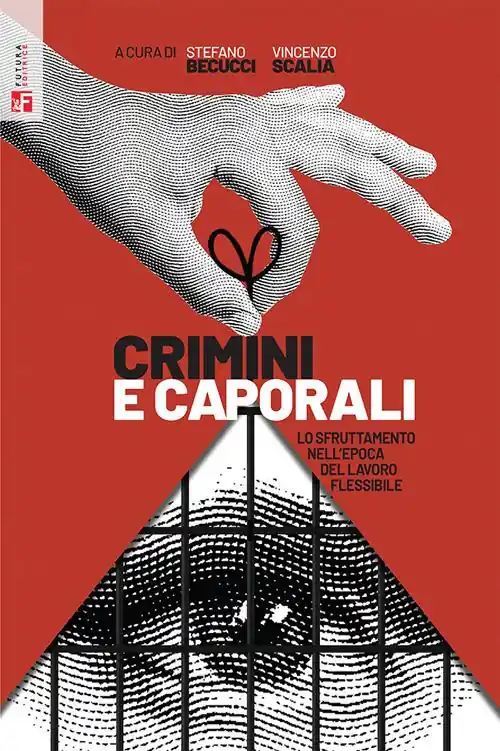 Reso Gratuito Crimini e caporali. Lo sfruttamento nell‘epoca del lavoro flessibile