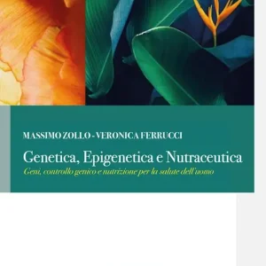 Genetica, epigenetica e nutraceutica. Geni, controllo genico e nutrizione per la salute dell‘uomo Prezzo Scontato