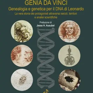 Genìa da Vinci. Genealogia e genetica per il DNA di Leonardo. La vera storia dei protagonisti attraverso secoli, territori e analisi scientifiche. Ediz. illustrata Prezzo Scontato