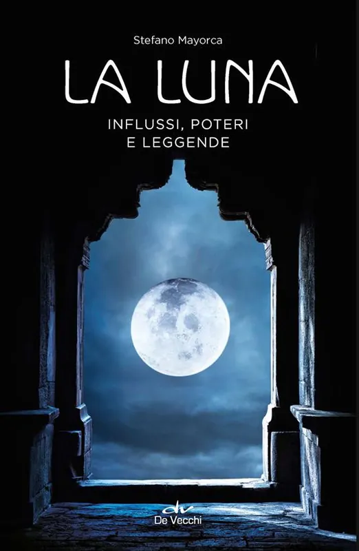 La luna. Influssi, poteri, leggende Vendita Finale