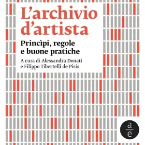 Soddisfatti O Rimborsati L‘archivio d‘artista. Princìpi, regole e buone pratiche. Nuova ediz.
