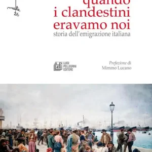 Promozione Quando i clandestini eravamo noi. Storia dell‘emigrazione italiana
